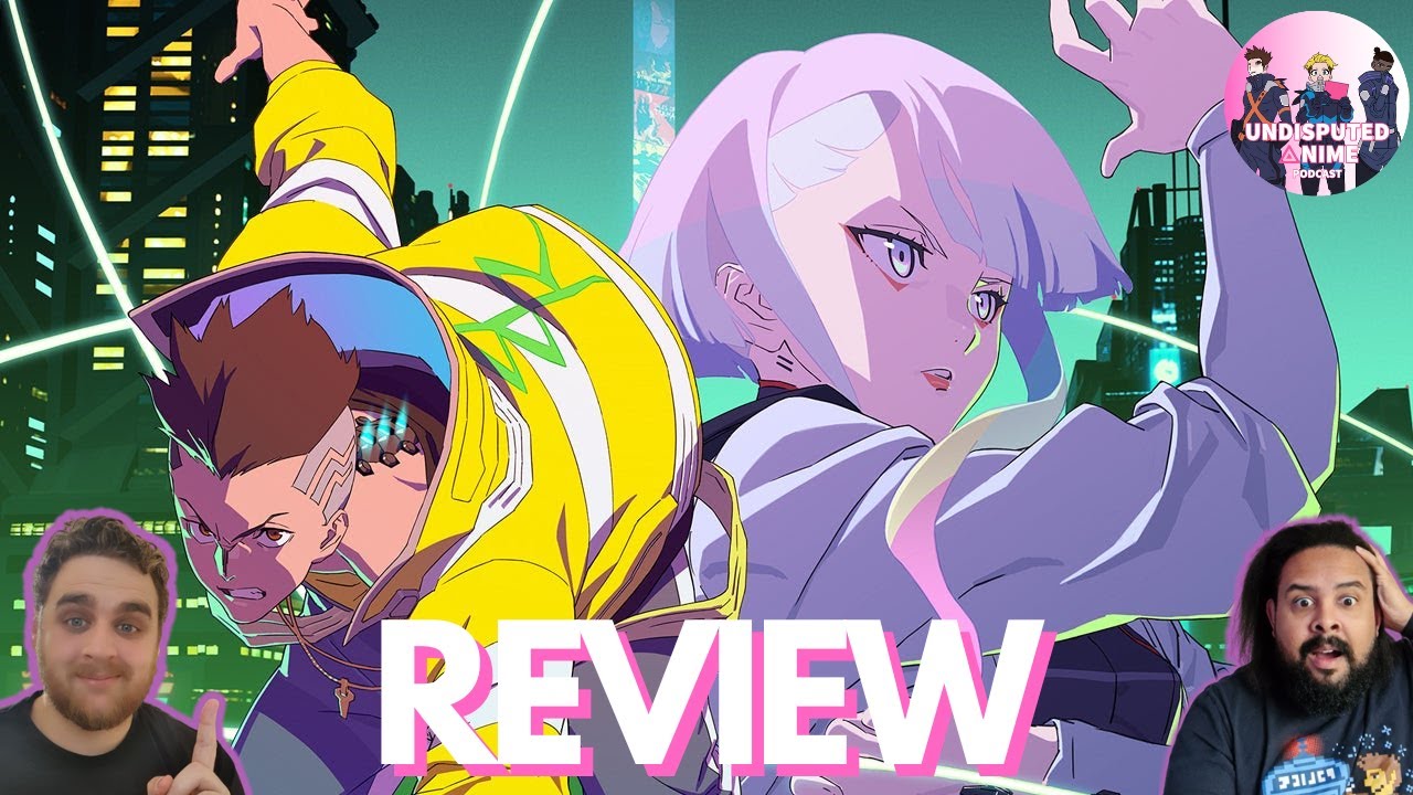 Cyberpunk Edgerunners - Spoiler Free Review | Undisputed Anime Podcast