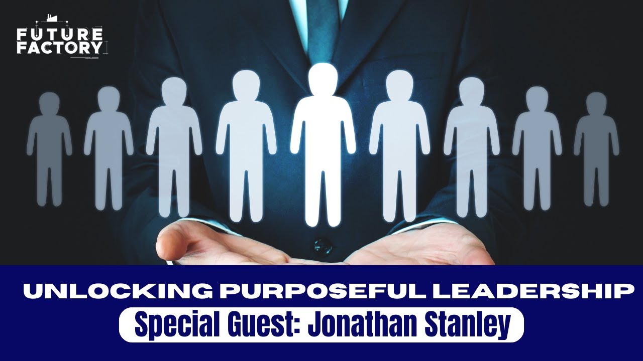 Unlocking Purposeful Leadership | Jonathan Stanley