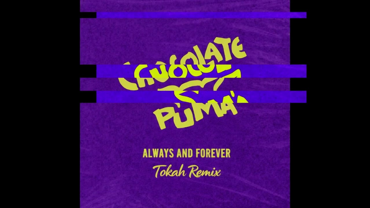 Chocolate Puma - Always And Forever (Tokah Remix)