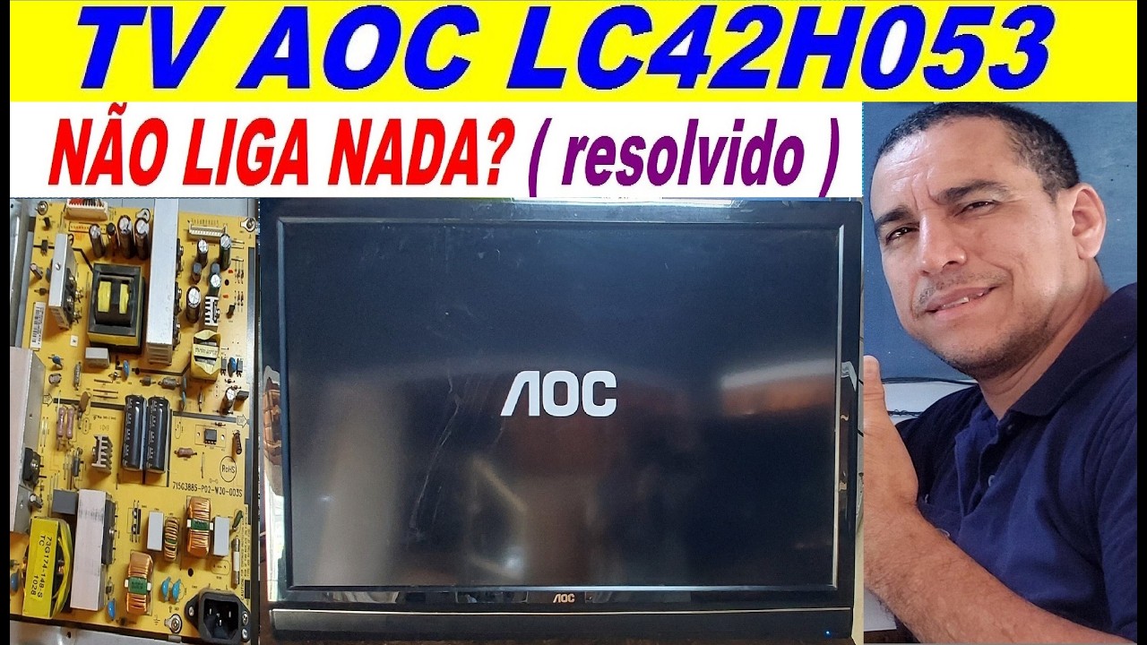 TV AOC LC42H053 NÃO LIGA NADA? ( resolvido )