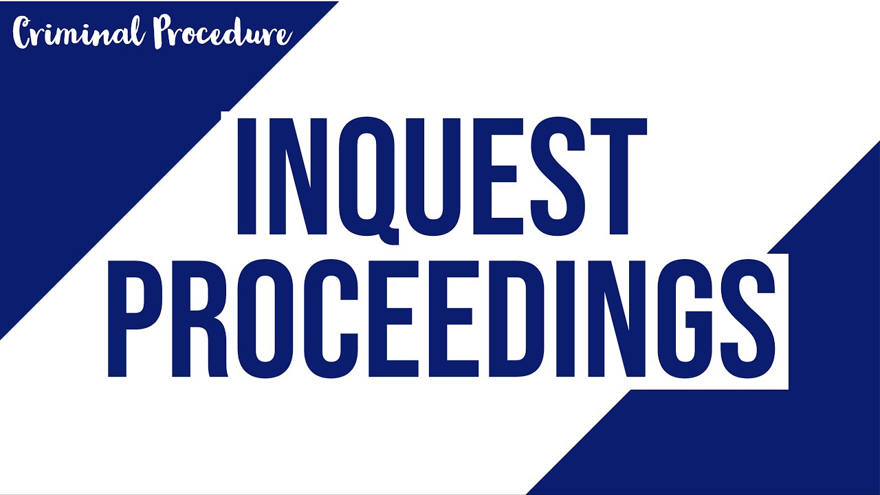 Inquest Proceedings; Criminal Procedure Discussion