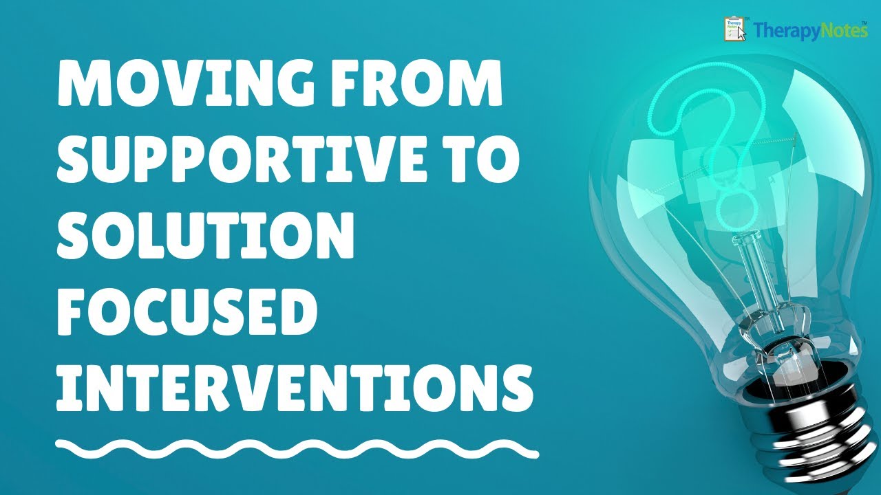 Moving from Supportive to Solution Focused Brief Therapy Interventions