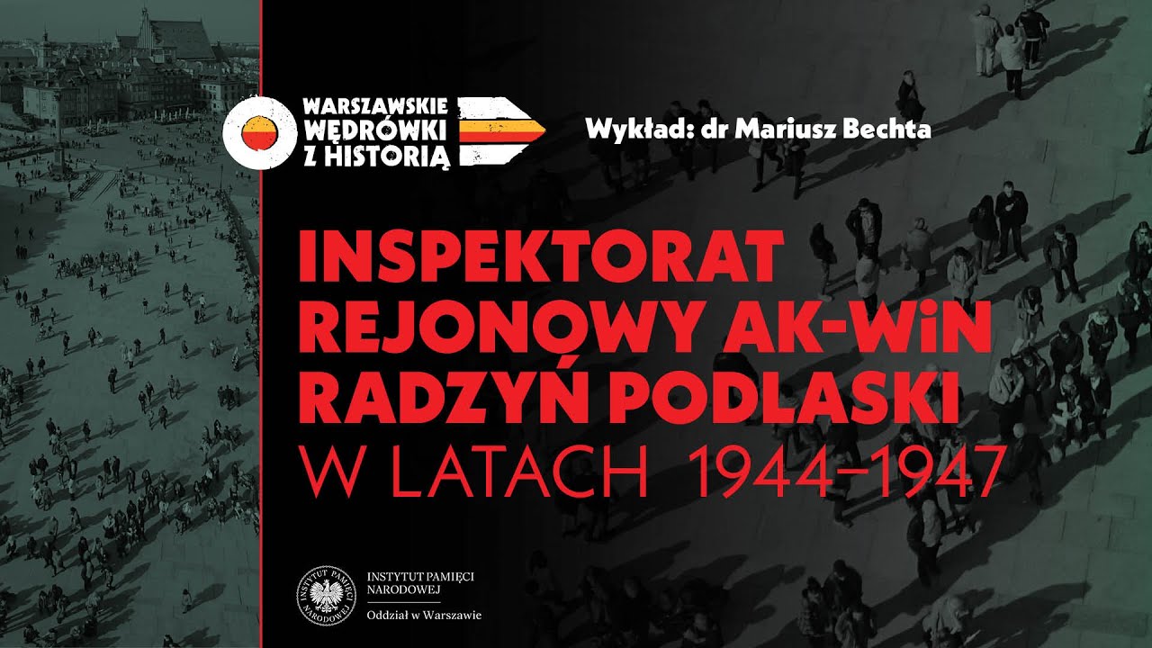 Inspektorat Rejonowy AK-WiN Radzyń Podlaski w latach 1944-1947 – dr Mariusz Bechta [WYKŁAD]
