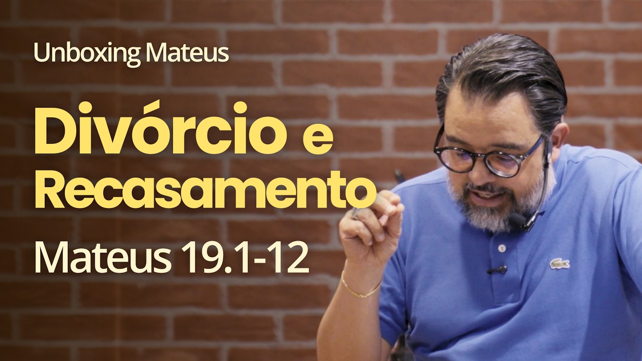 Unboxing - Mateus 19.1-12 - Divórcio e recasamento | Pr. Leandro Peixoto