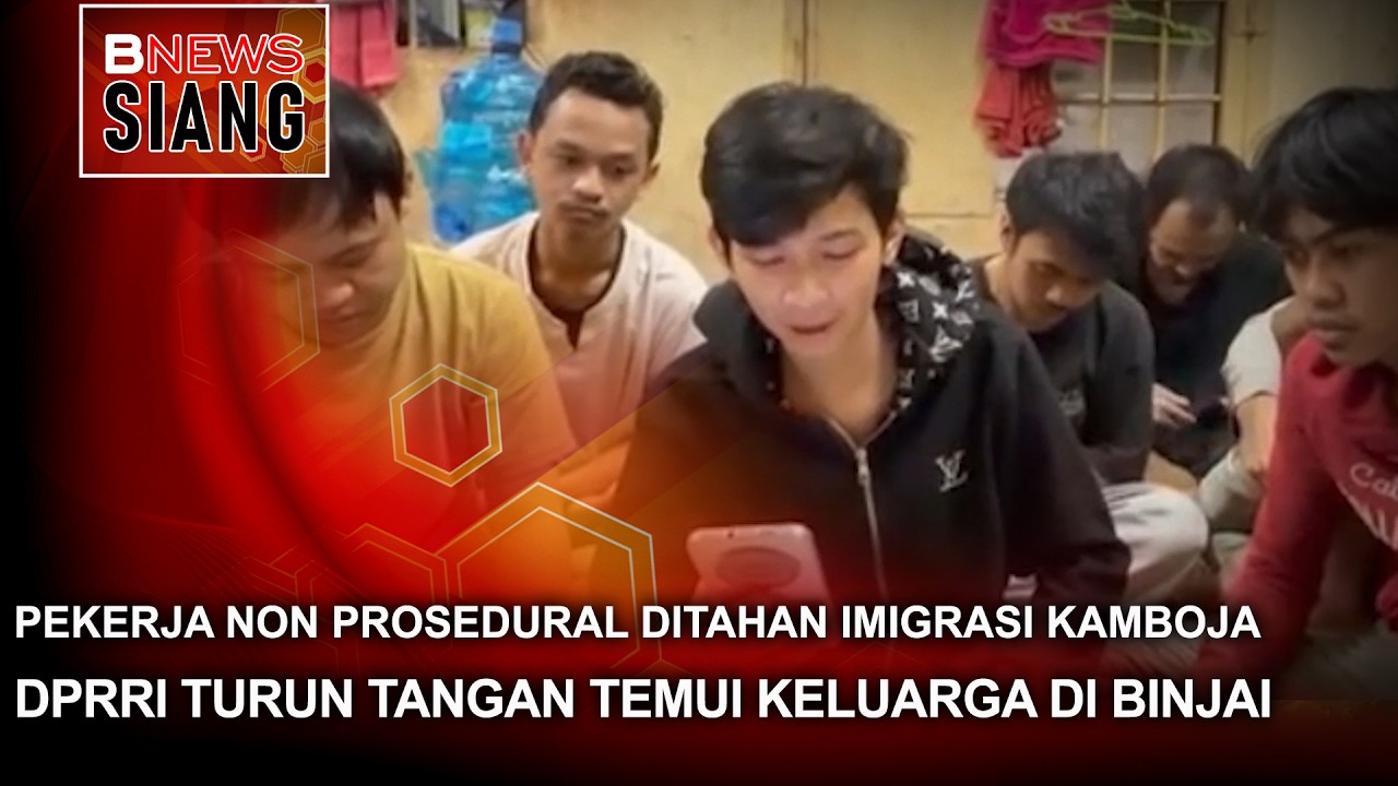 PEKERJA NON PROSEDURAL DITAHAN IMIGRASI KAMBOJA, DPRRI TURUN TANGAN TEMUI KELUARGA DI BINJAI