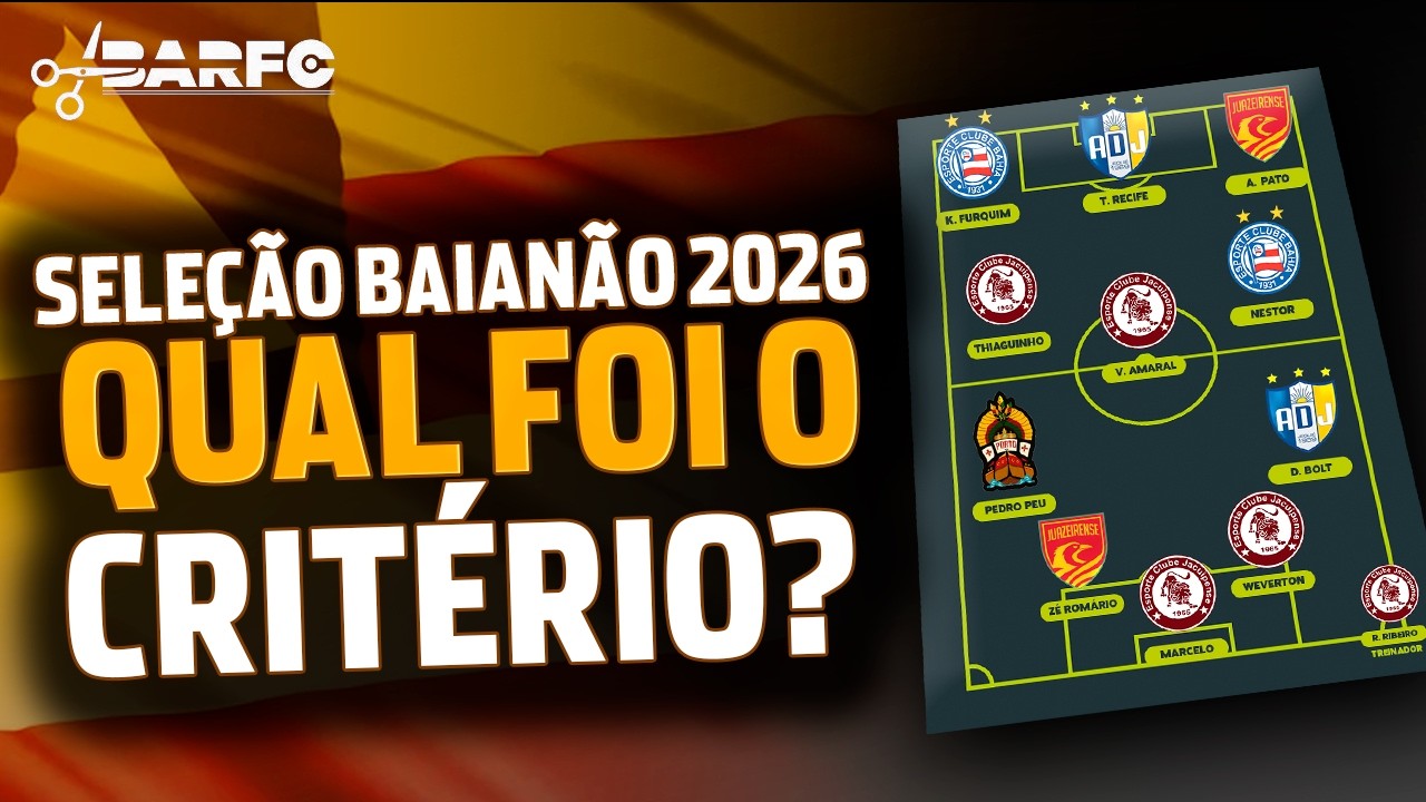 SELEÇÃO BAIANÃO 2026 | QUAL FOI O CRITÉRIO?