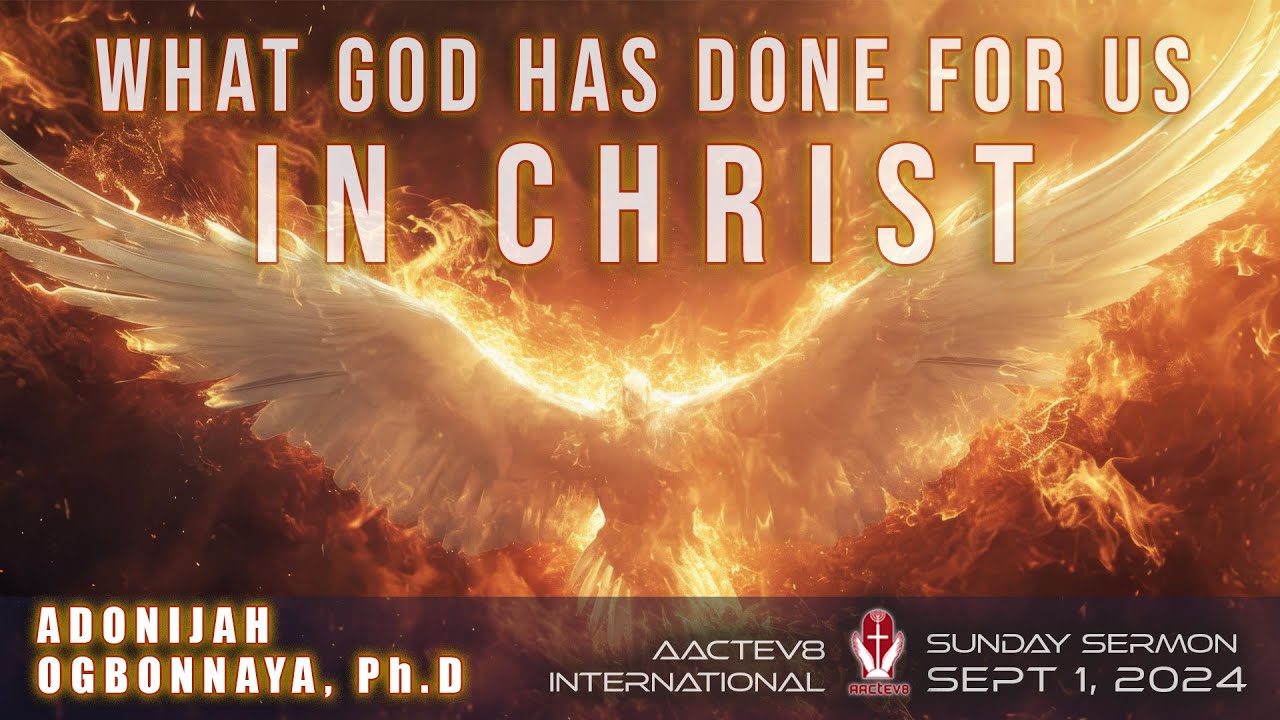 Dr. O: Sunday Message - What God Has Done For Us In Christ - 090124 - AACTEV8 International