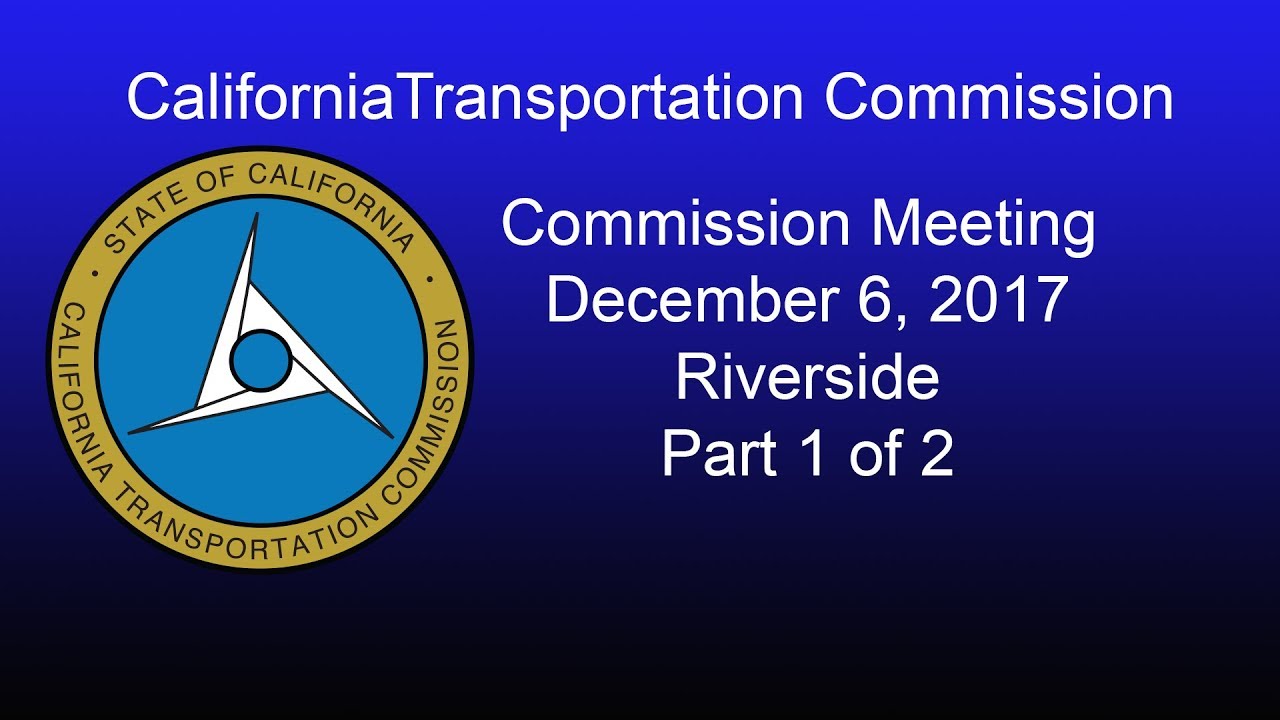 California Transportation Commission Meeting 12/6/17 Part 1 of 2