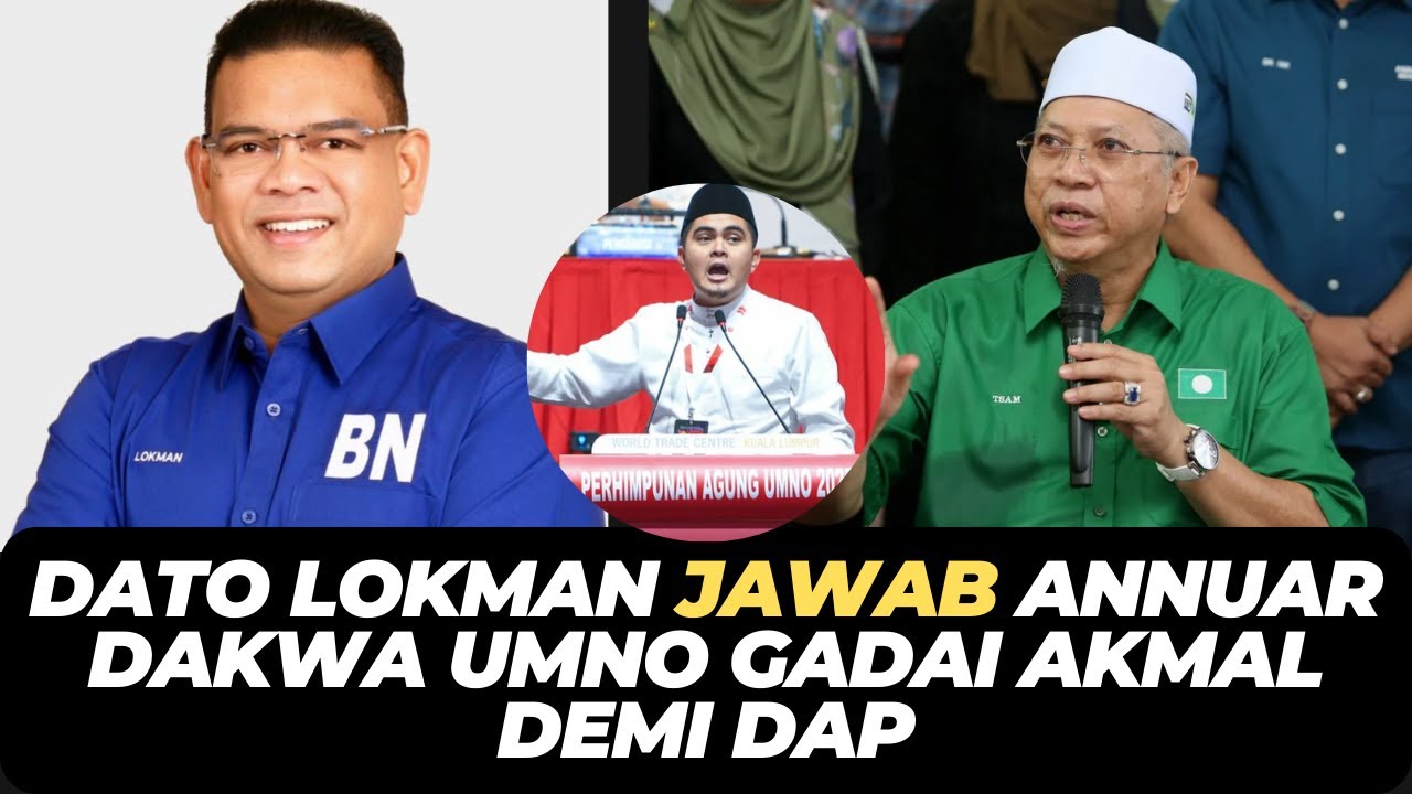 DATO LOKMAN JAWAB ANNUAR DAKWA UMNO GADAI AKMAL DEMI DAP