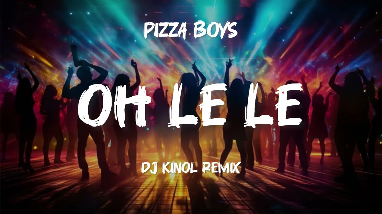 Pizza Boys - Oh Le Le (Dj Kinol Remix)