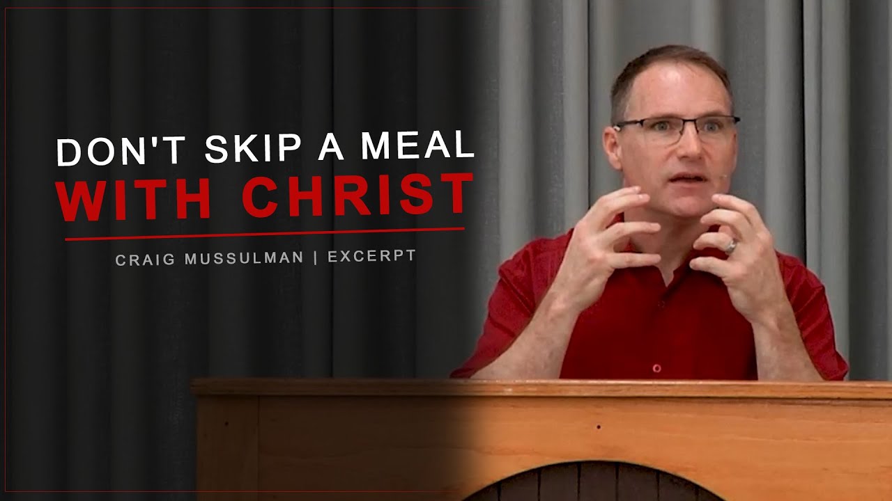 Don't Skip a Meal With Christ (John 6:53) - Craig Mussulman