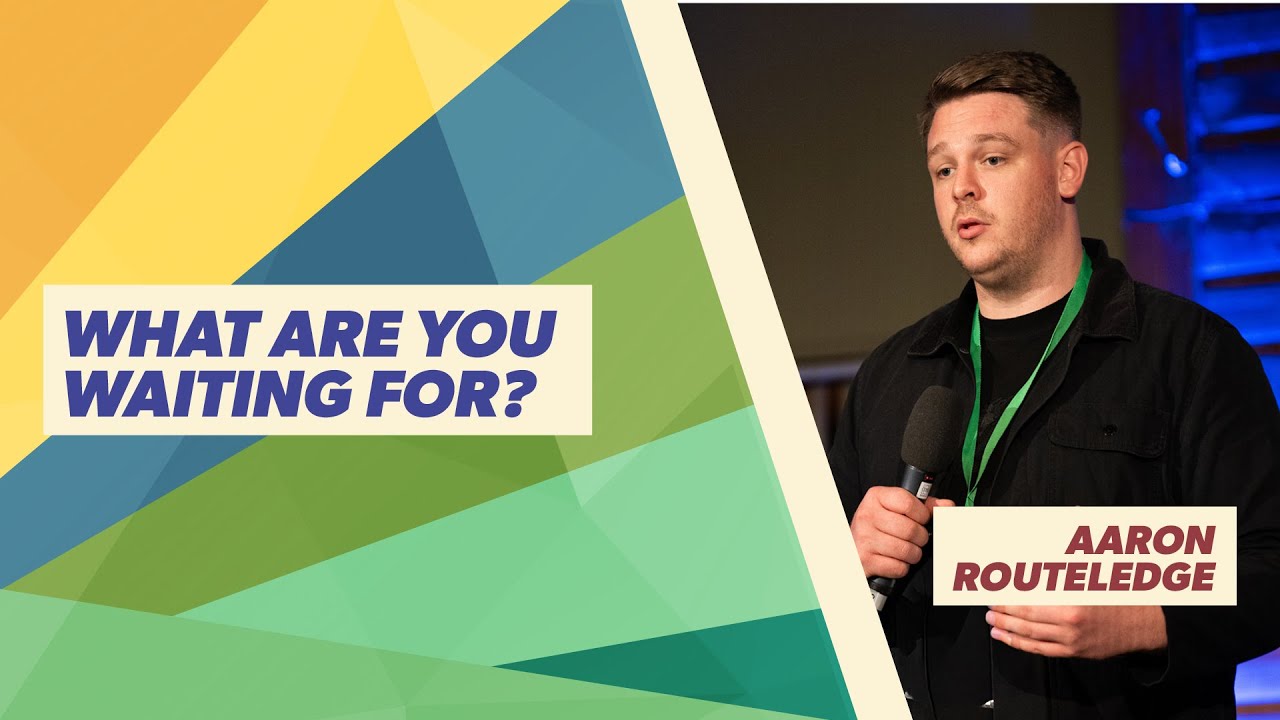Message Teaching - Aaron Routledge - What Are You Waiting For?