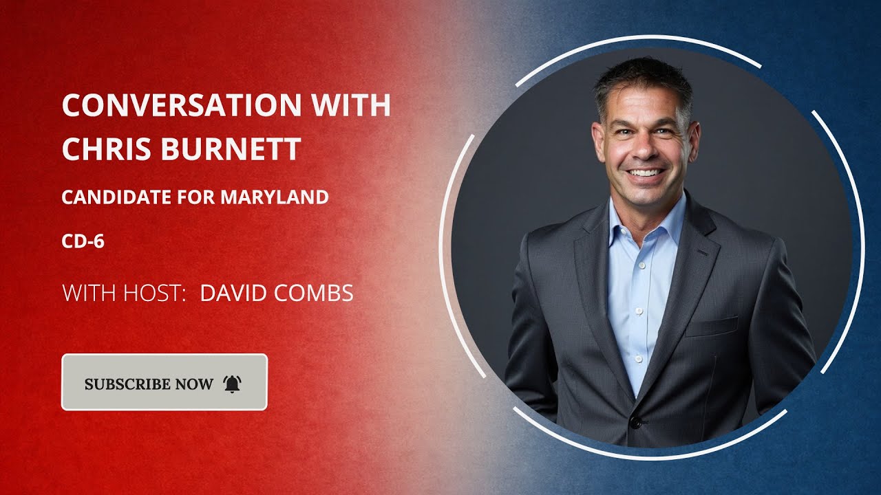 Conversations with Candidates: Christopher Burnett (R), Congressional Candidate Maryland CD-6