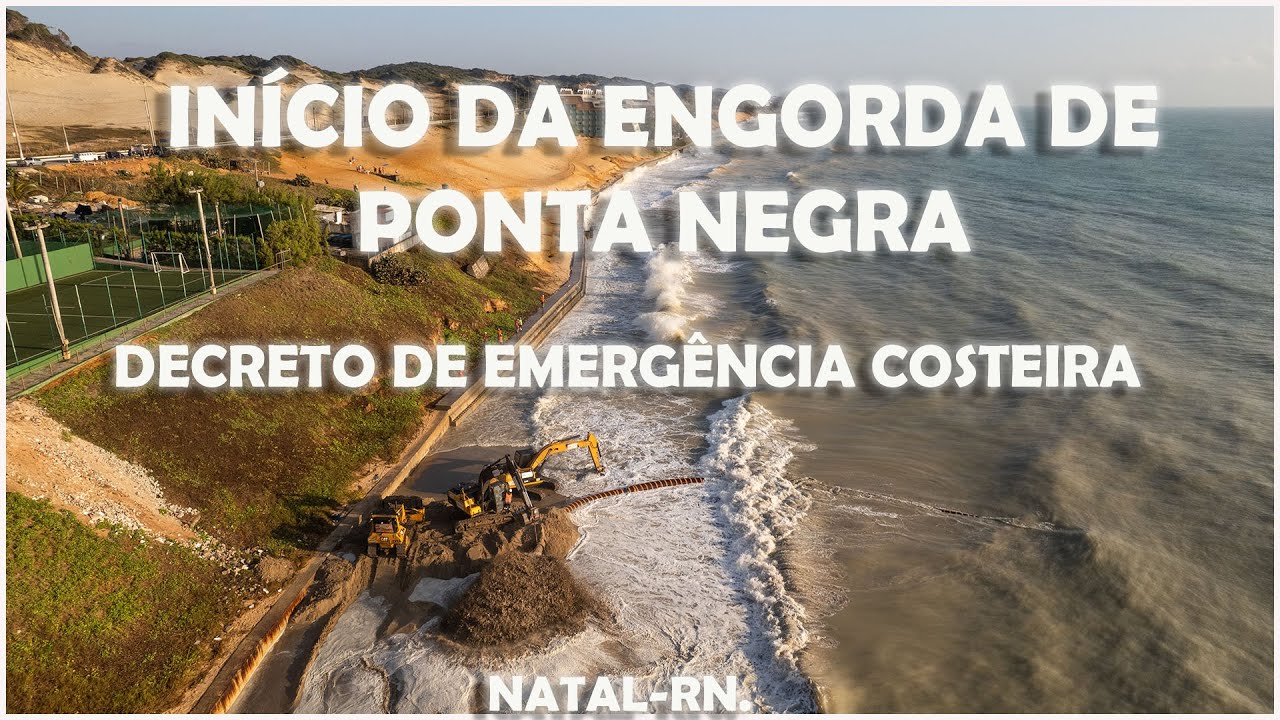 INÍCIO DA ENGORDA DE PONTA NEGRA E DECRETO DE EMERGENCIA COSTEIRA