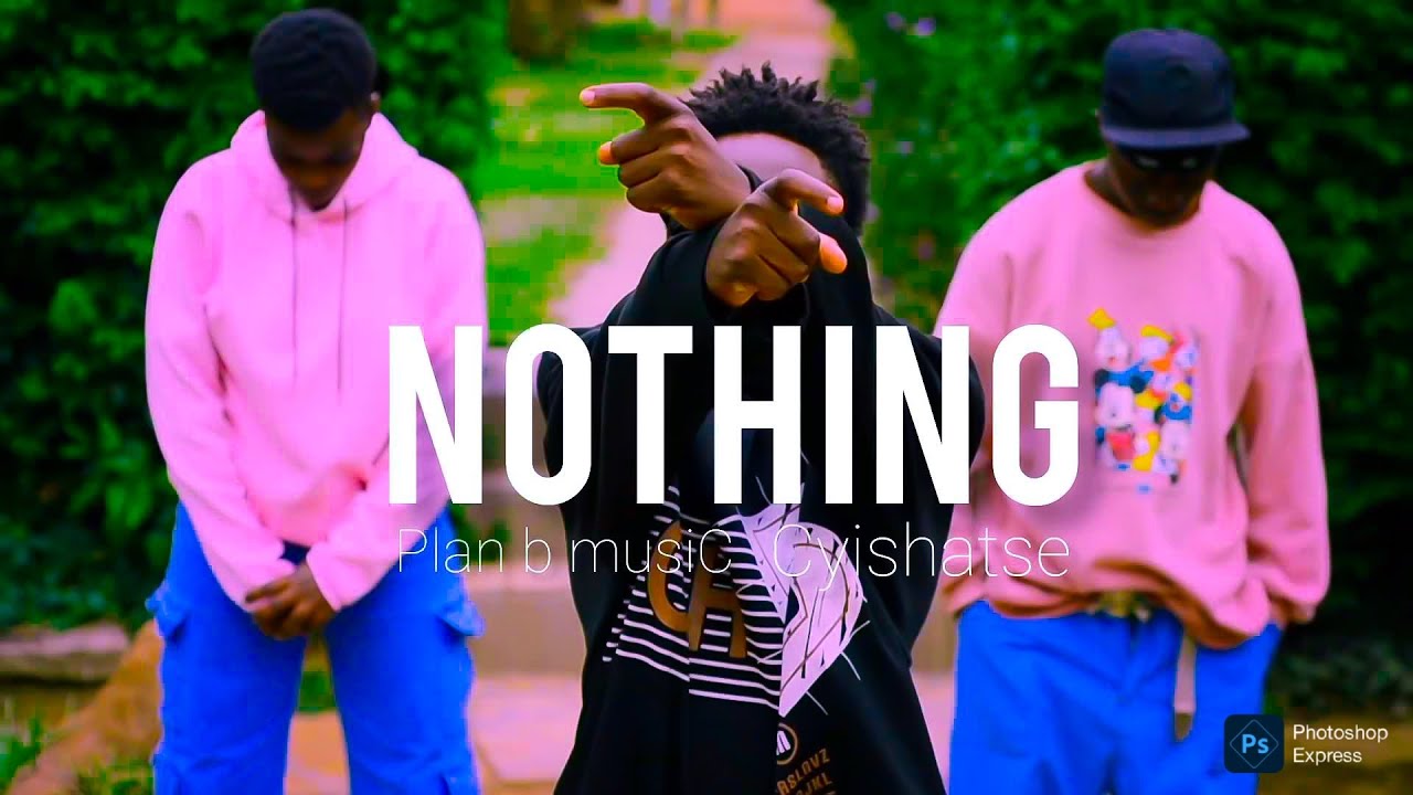Nothing by Plan B musiC ft cyishatse Official Music Video 2025