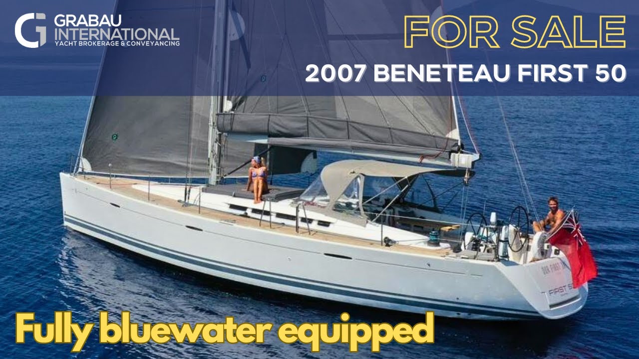 [OFF MARKET] 2007 Beneteau First 50 OUR FIRST ONE | Sailing Yacht for sale with Grabau International