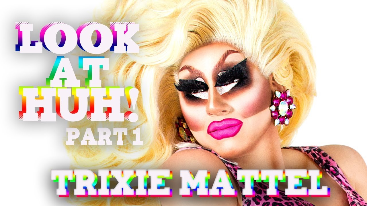TRIXIE MATTEL on Look At Huh - Part 1