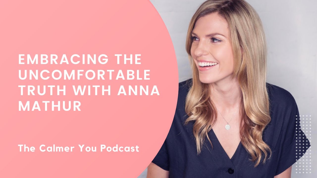 Embracing the Uncomfortable Truth with Anna Mathur