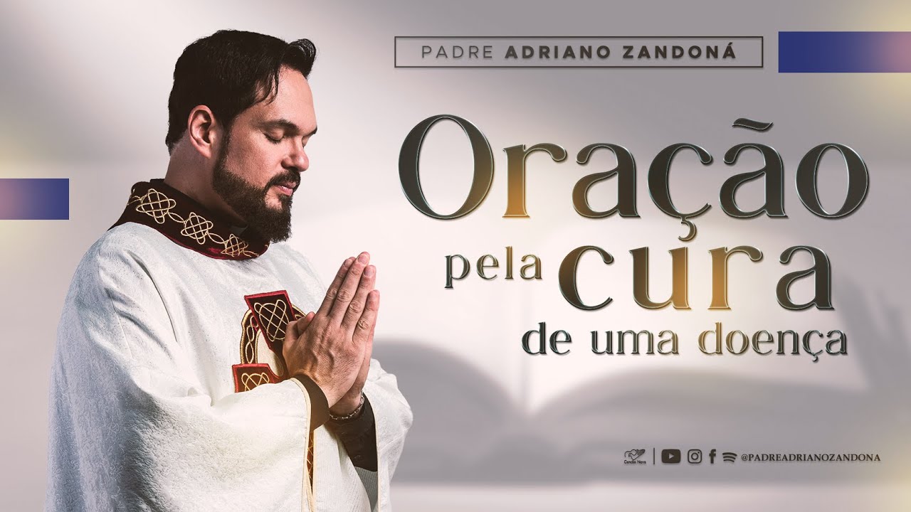 Ora&ccedil;&atilde;o pela cura de uma doen&ccedil;a - Padre Adriano Zandon&aacute;