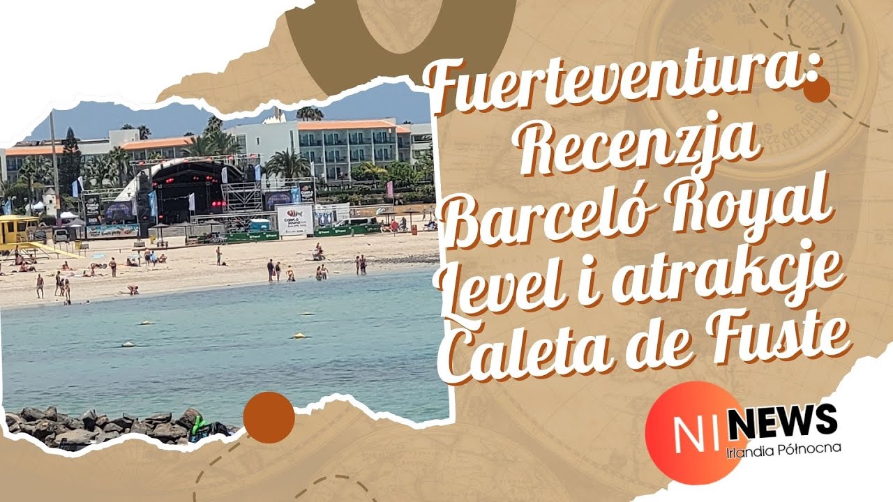 Fuerteventura z ni news uk – Recenzja Barceló Royal Level i atrakcje Caleta de Fuste