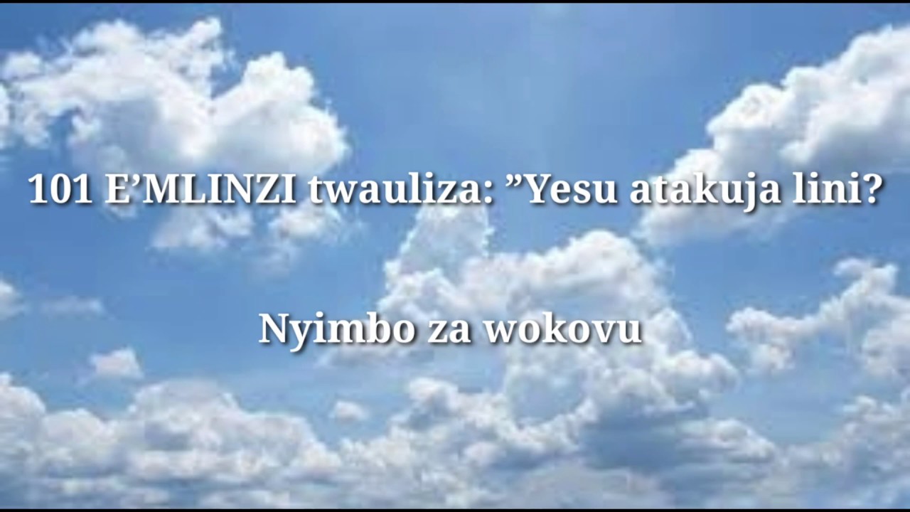 E’MLINZI twauliza: ”Yesu atakuja lini?  ( 101 NW )
