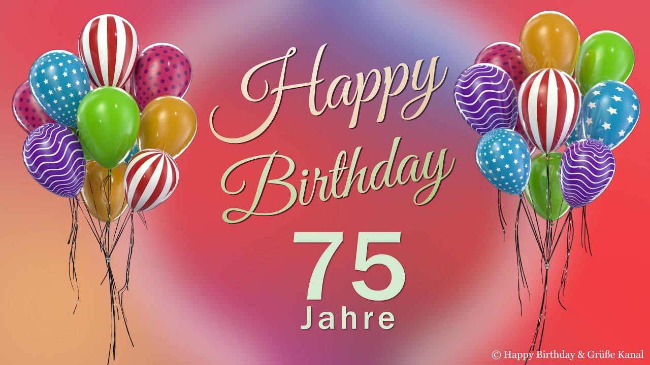 Geburtstag 75 Jahre Happy Birthday 75 Jahre Glückwunsch und alles Gute. Geburtstags Lied und Grüße.