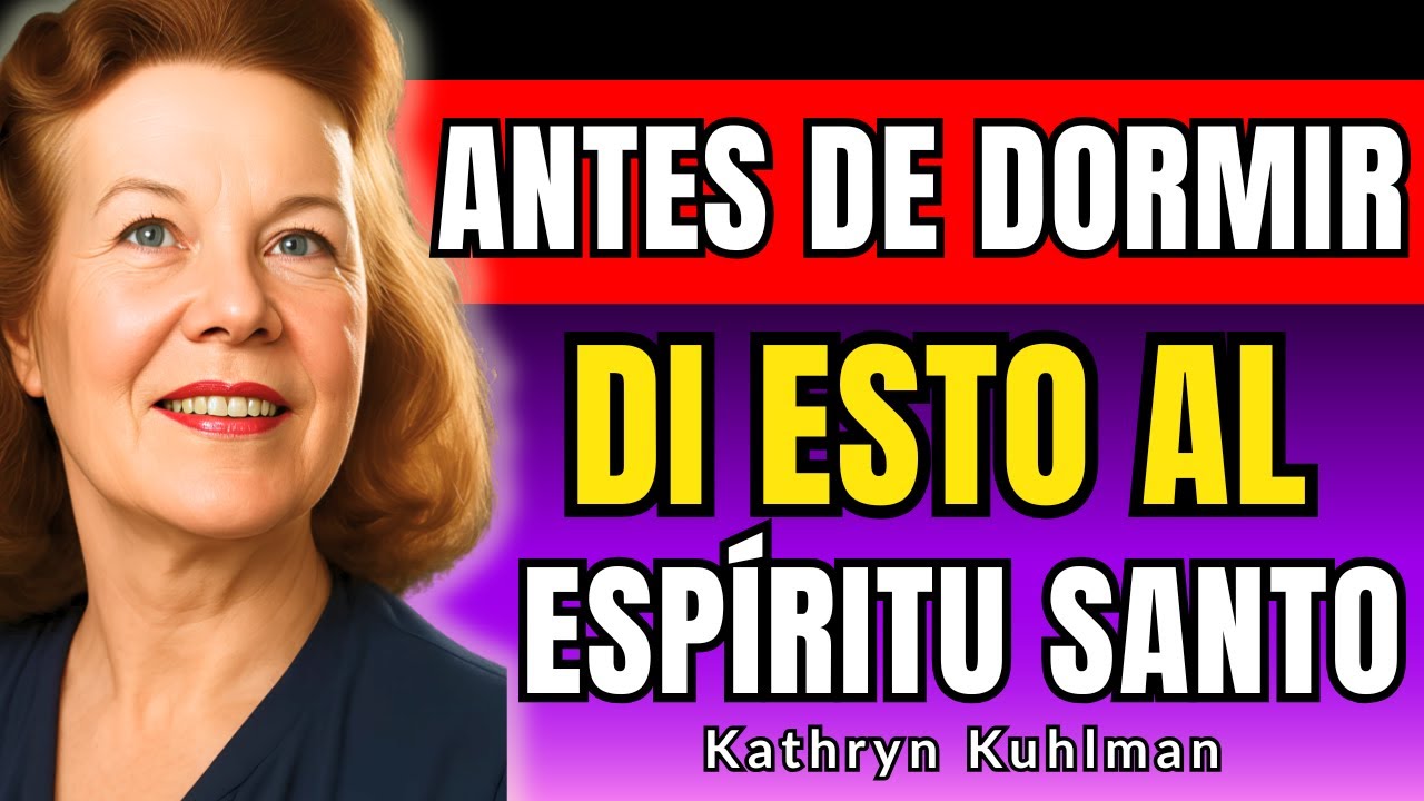 El ESPÍRITU SANTO TE BUSCARÁ si DICES ESTO antes de DORMIR   Kathryn Kuhlman