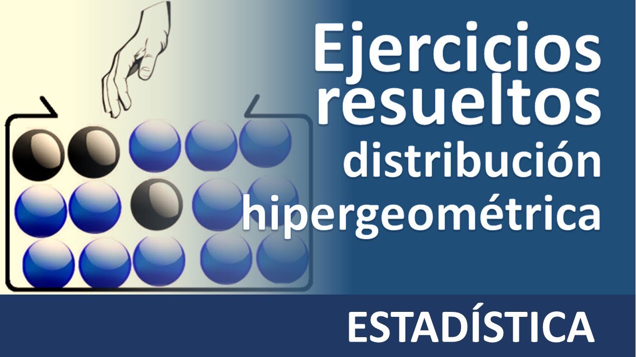 Distribución hipergeométrica - ejercicios resueltos