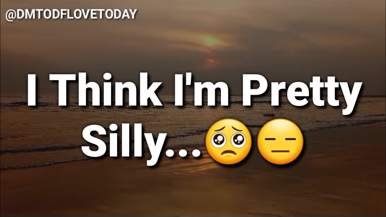 DM TO DF💌 || I Think I'm Pretty Silly...🥺😑 || đm to df love today || đm to df today || đm df today