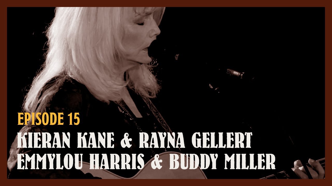 Let The Music Play On & On (Ep 15) Kieran Kane & Rayna Gellert, Emmylou Harris & Buddy Miller