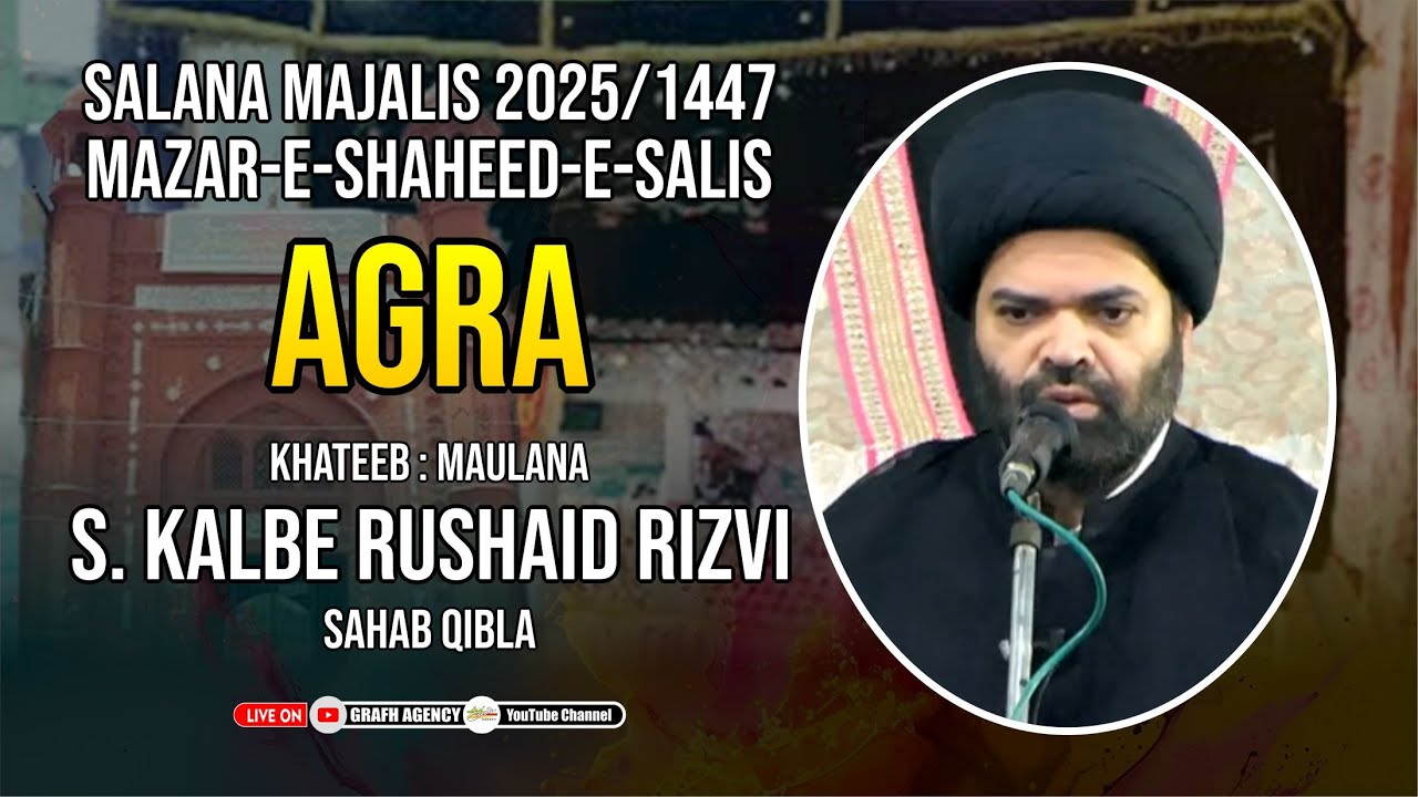 🔴 Maulana Syed Kalbe Rushaid Rizvi | Salana Majalis 2025 1447 | Mazar e Shaheed e Salis a.r. Agra