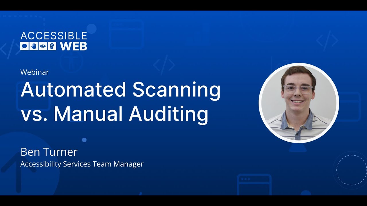Automated Scanning vs. Manual Auditing | Accessible Web Webinar & Office Hours