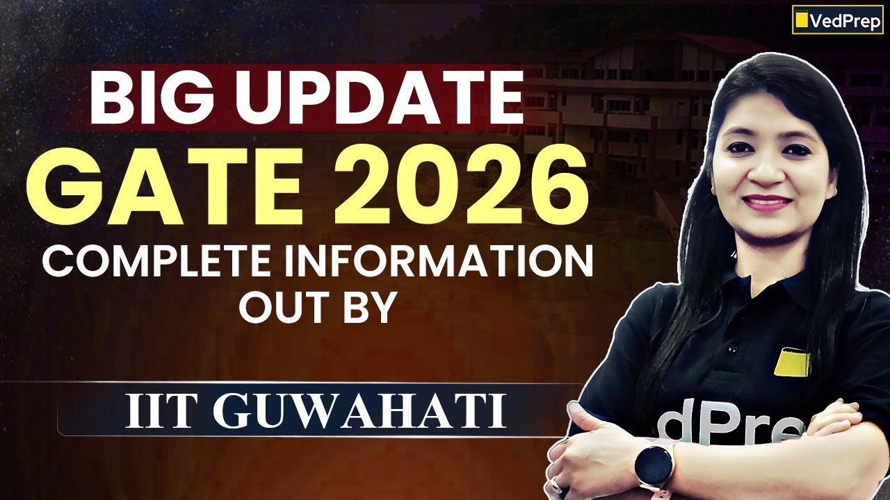 Big Update: GATE 2026 Notification Out | Complete Details by IIT Guwahati | VedPrep Chem Academy