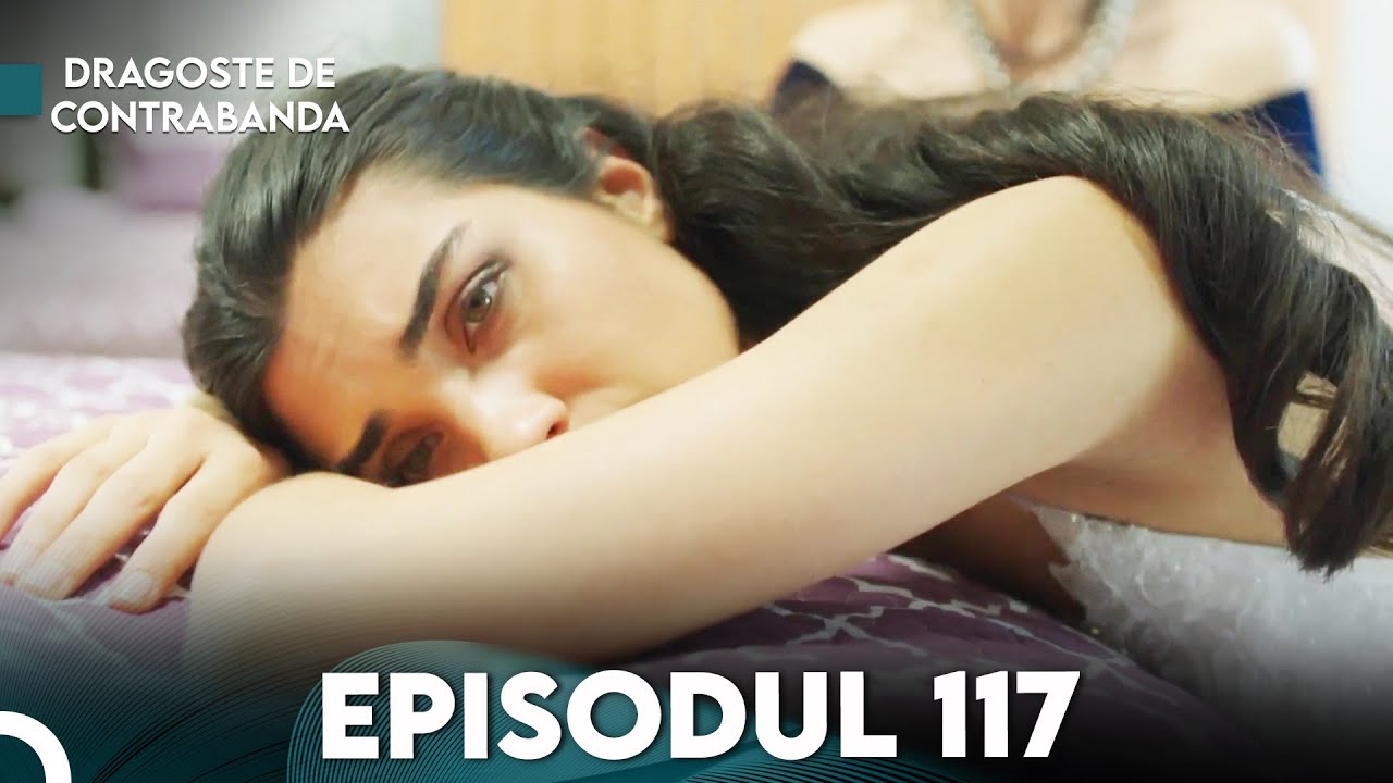 Dragoste de Contrabanda - Episodul 117 | Kara Para Ask
