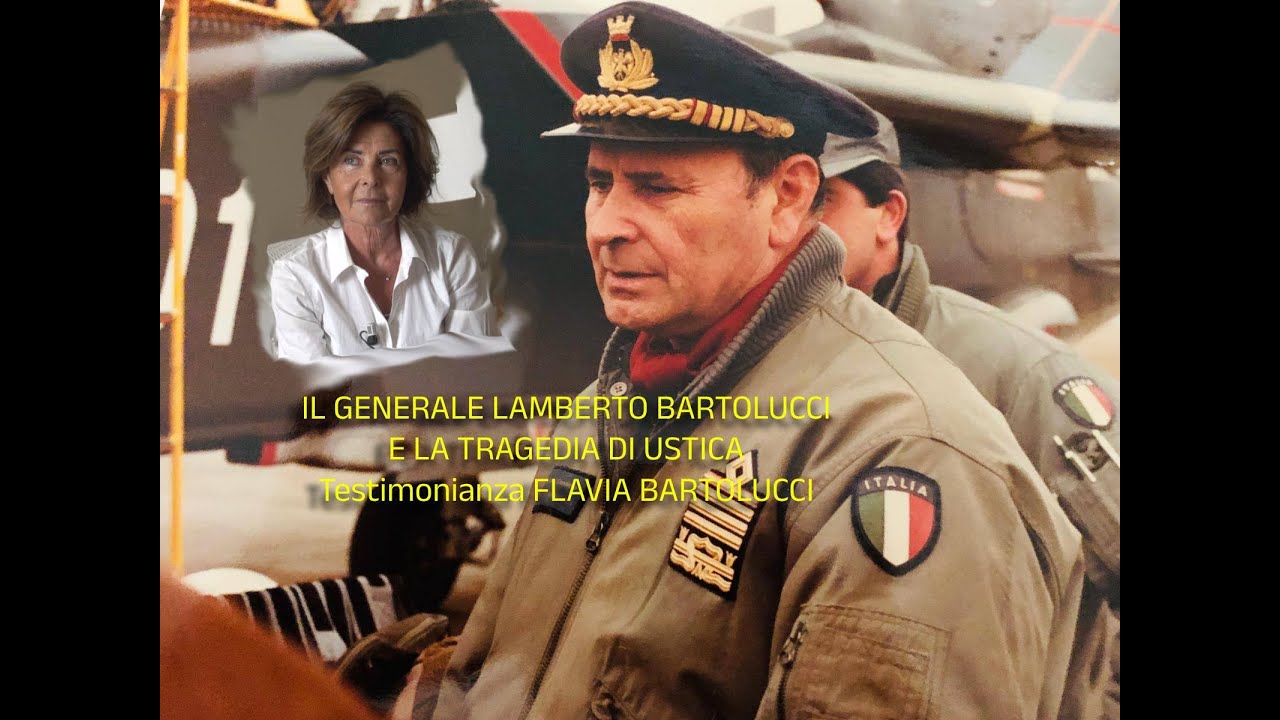 IL GENERALE LAMBERTO BARTOLUCCI E LA TRAGEDIA DI USTICA - FLAVIA BARTOLUCCI