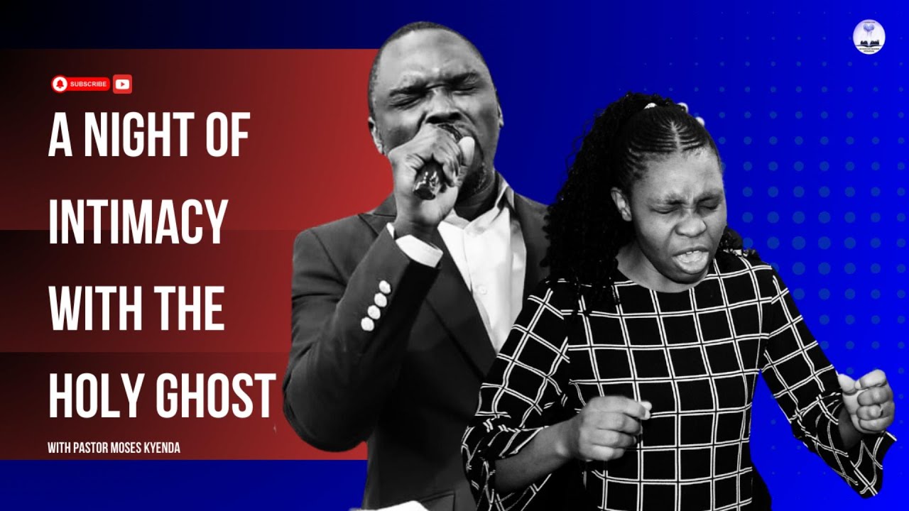 February A Night of Intimacy with the Holy Ghost - Pastor Moses Kyenda