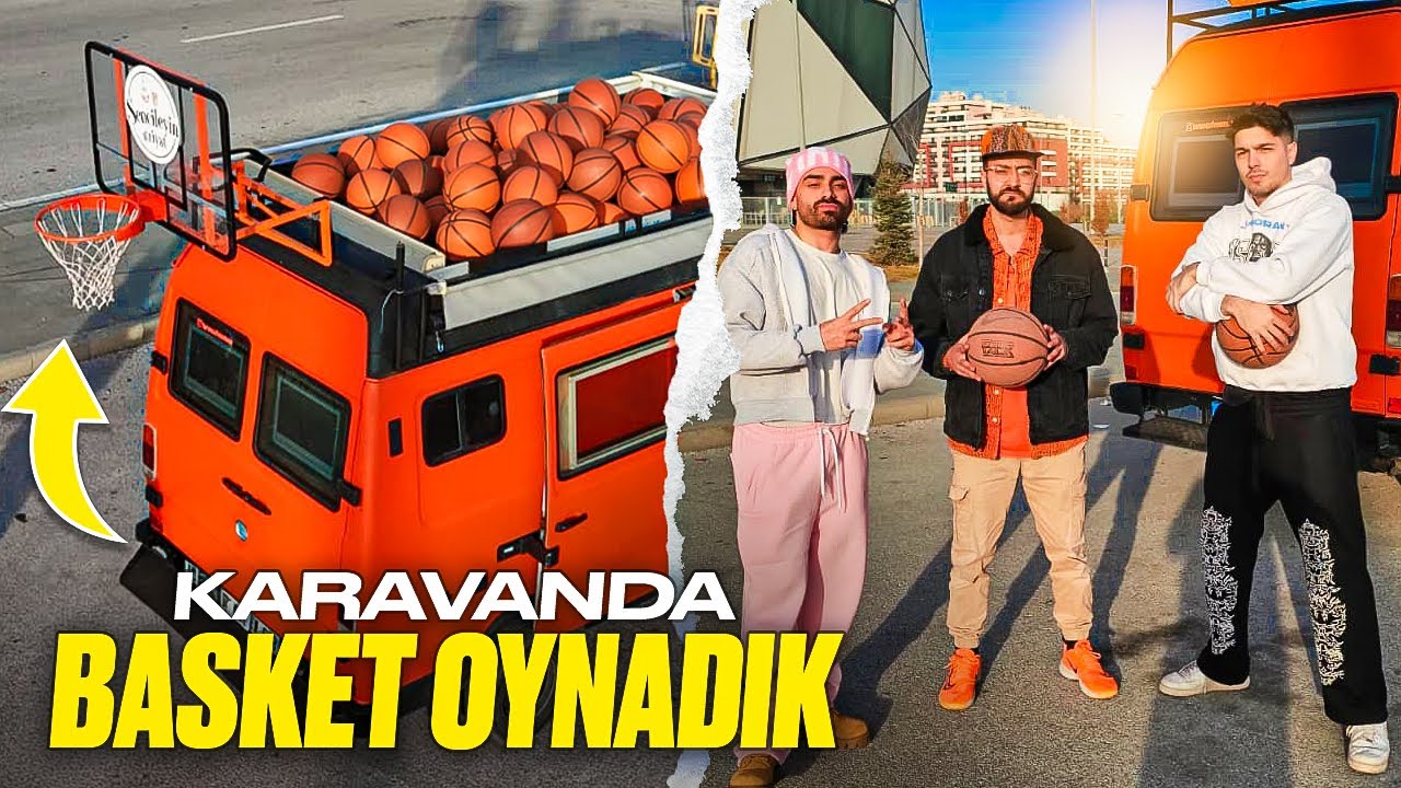 KARAVANDA BASKET OYNADIK! (Turuncu Fenomen)