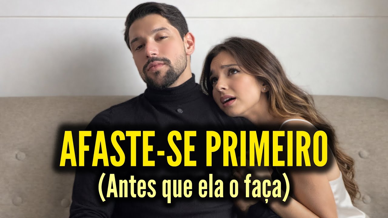 Ela quer que você ABANDONE e SE AFASTE dela PRIMEIRO (antes que ela o faça)