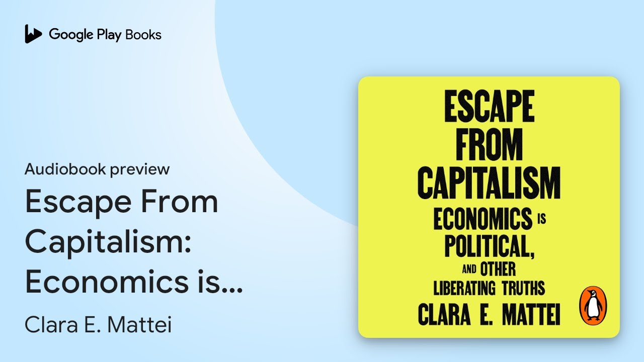 Escape From Capitalism: Economics is Political,&hellip; by Clara E. Mattei &middot; Audiobook preview