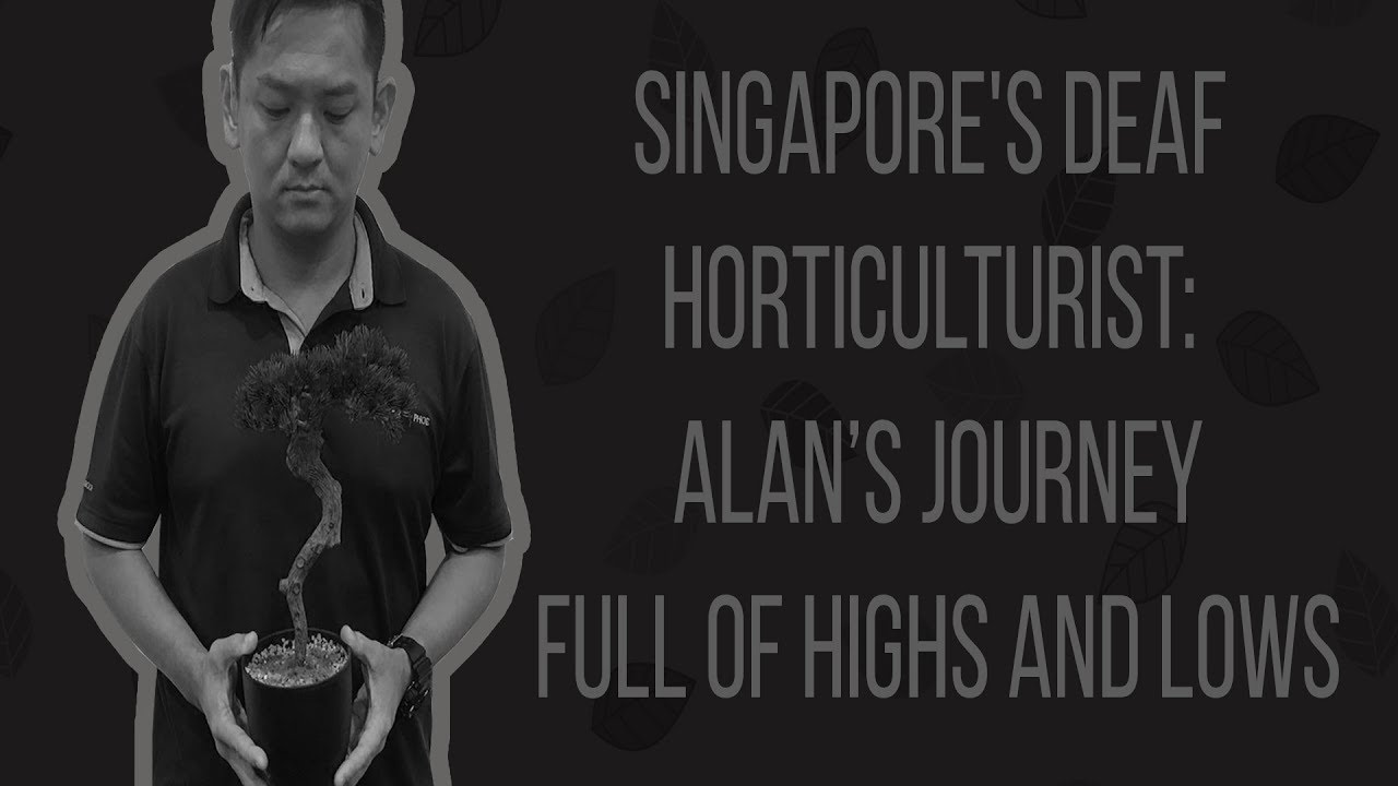 Singapore's Deaf Horticulturist: Alan's Journey (Full of Highs & Lows)