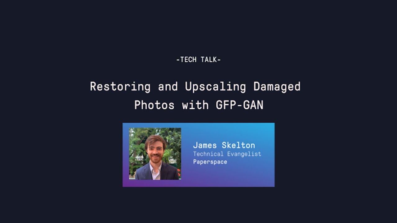 Tech Talk - Restoring and Upscaling Damaged Photos with GFP-GAN