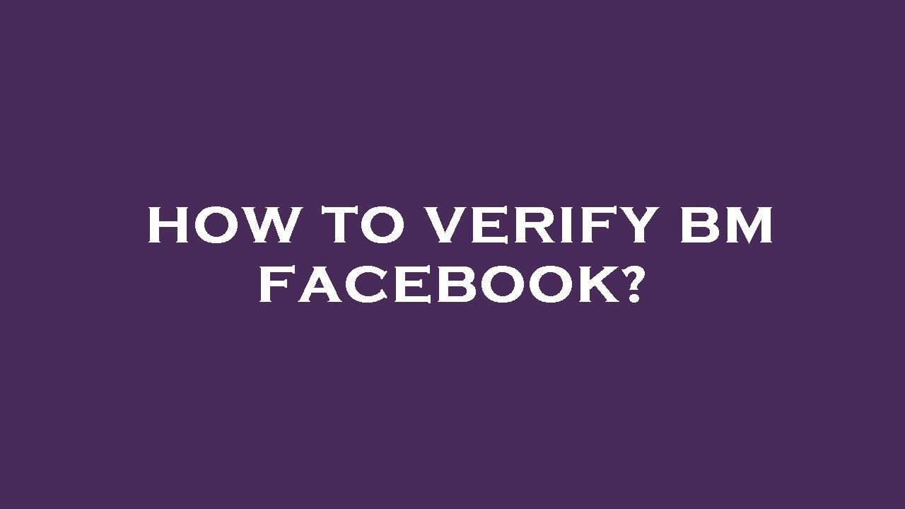 How to verify bm facebook?