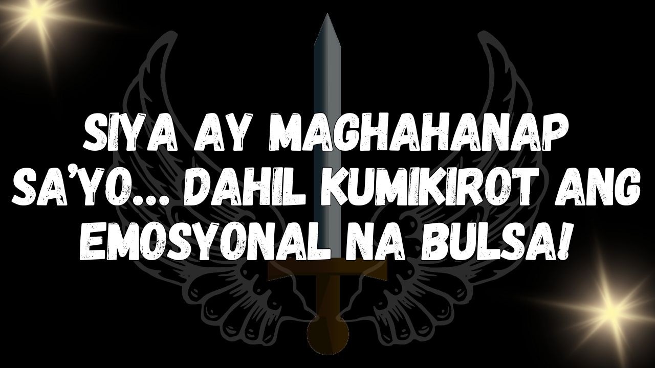 Siya ay maghahanap sa’yo… dahil kumikirot ang emosyonal na bulsa!  MENSAHE MULA SA MGA ANGHEL