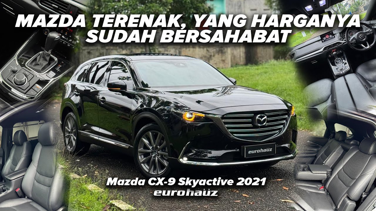 MAZDA TERENAK, YANG HARGANYA SUDAH BERSAHABAT, MAZDA CX-9 SKYACTIVE 2021