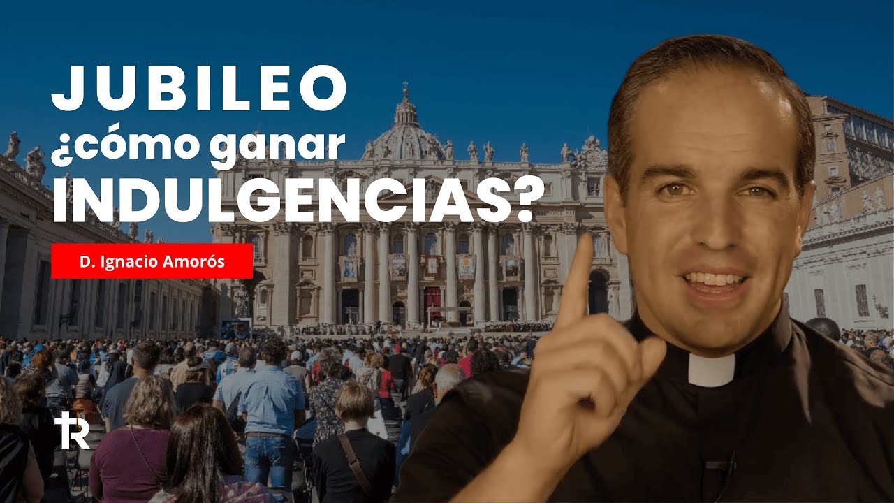 ¿Cómo ganar la indulgencia en el Jubileo 2025?