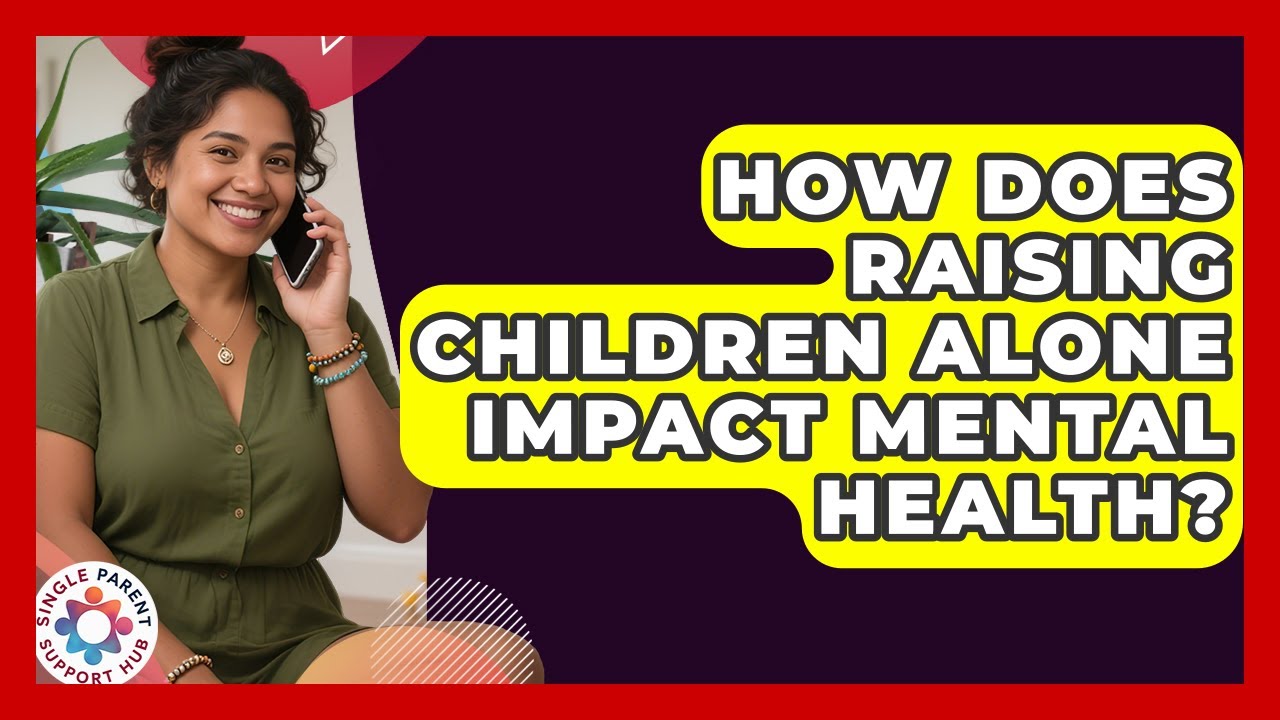 How Does Raising Children Alone Impact Mental Health? | Single Parent Support Hub News