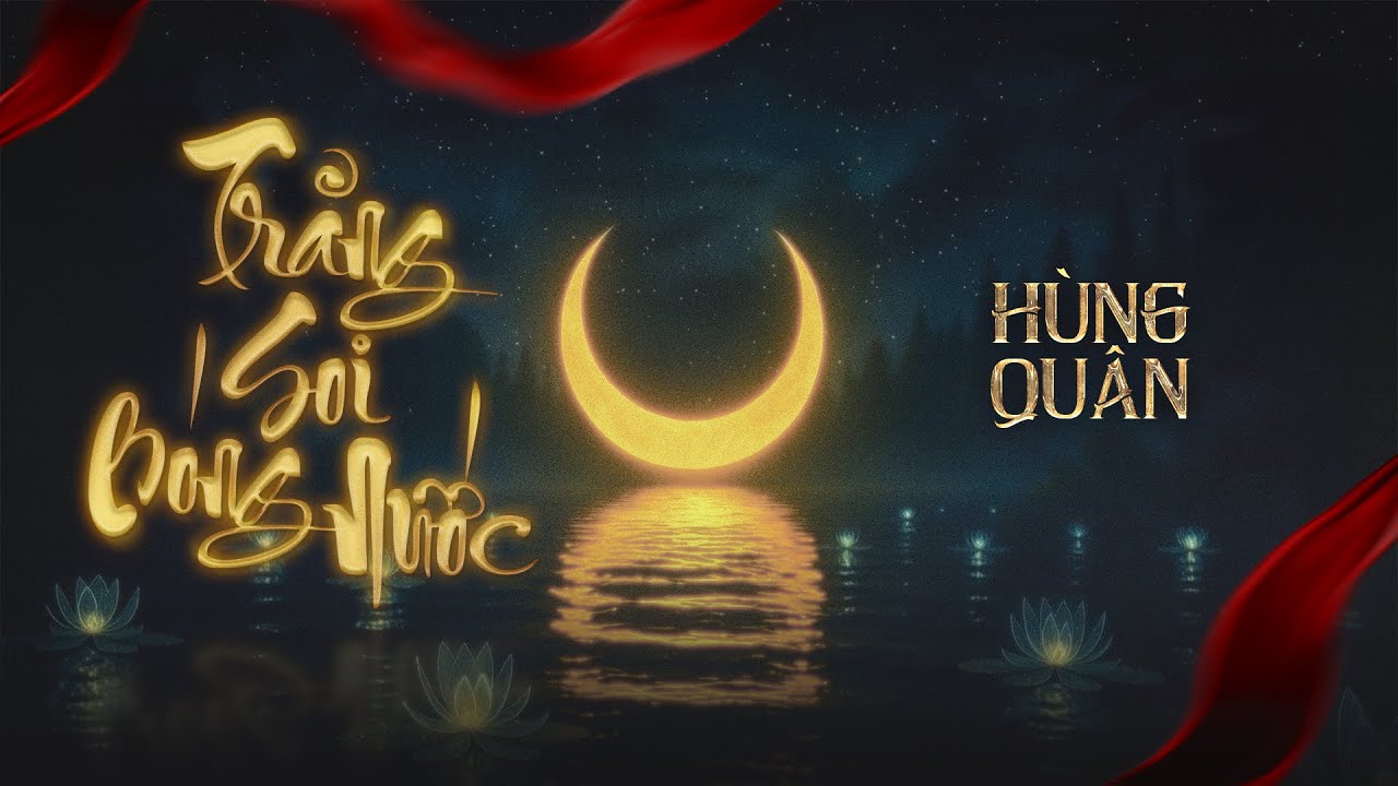 TRĂNG SOI B&Oacute;NG NƯỚC - H&Ugrave;NG QU&Acirc;N ⎜ OFFICIAL LYRIC VIDEO