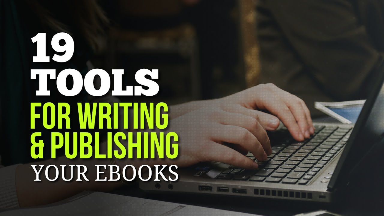 19 Ebook Tools for Writing & Publishing Your Ebooks Faster