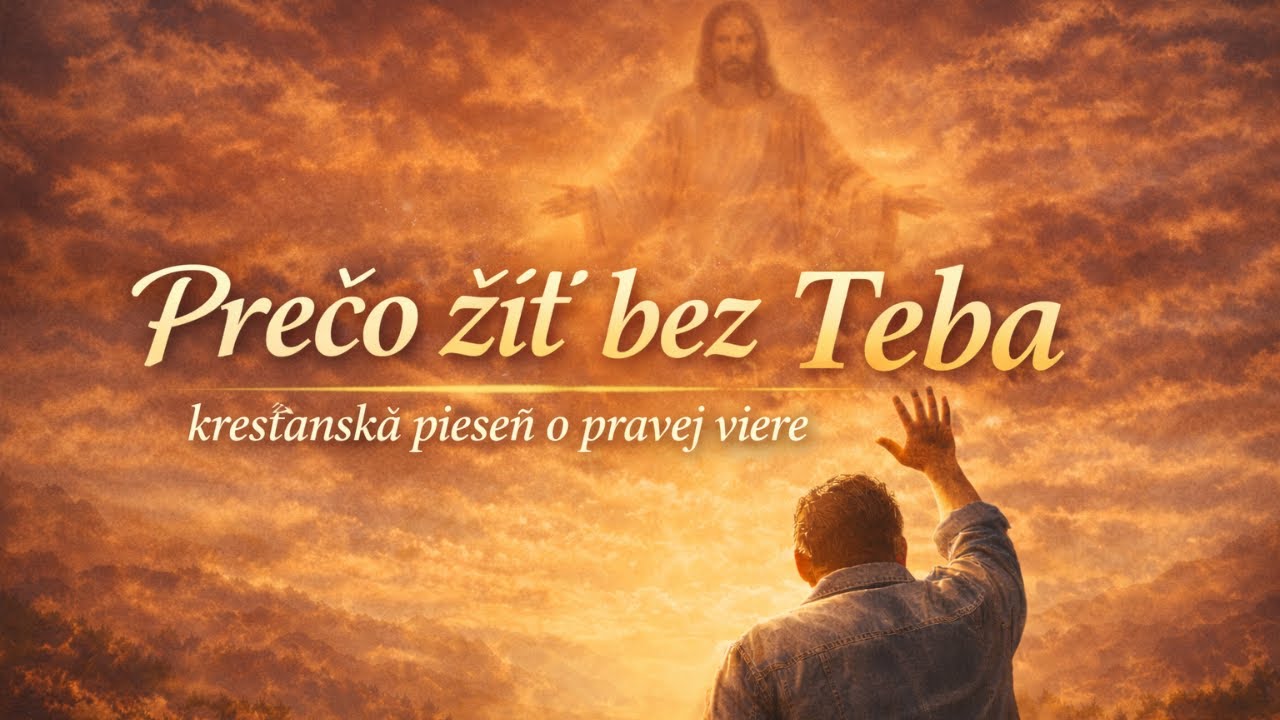 Prečo žiť bez Teba - kresťanská pieseň o pravej viere