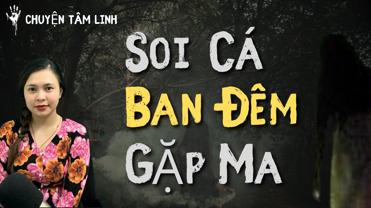 Chuyện Ma - SOI CÁ BAN ĐÊM GẶP MA PHẦN 1 - [ Tập 860 ]